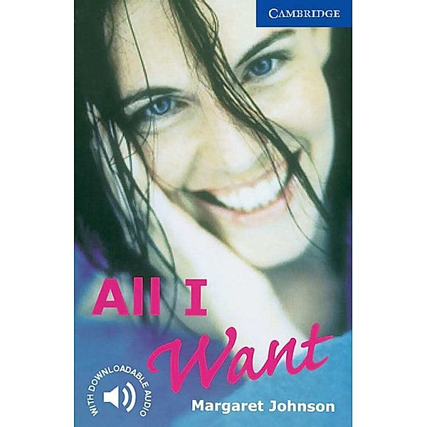 Cambridge English Readers, Level 5 / All I Want, Margaret Johnson