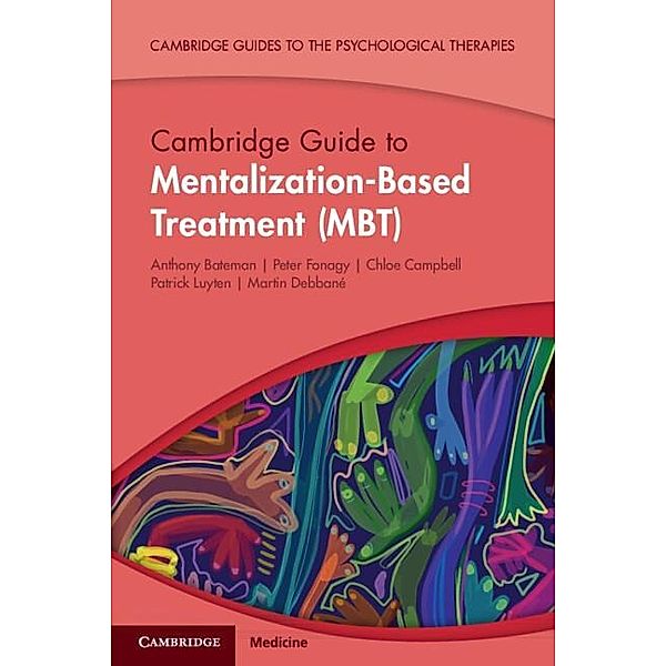 Cambridge Guide to Mentalization-Based Treatment (MBT), Anthony Bateman, Peter Fonagy, Chloe Campbell, Patrick Luyten, Martin Debbane