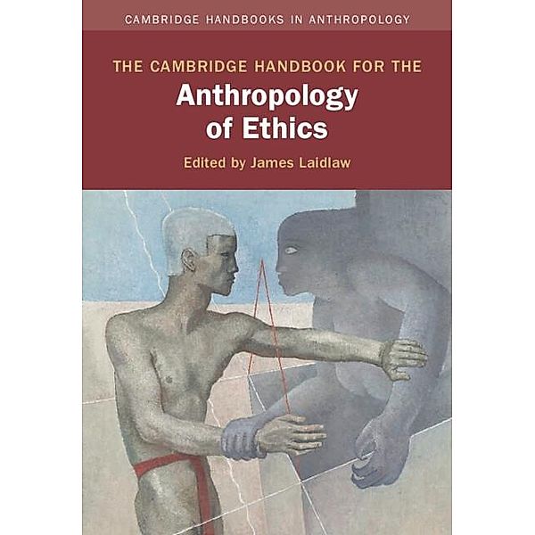 Cambridge Handbook for the Anthropology of Ethics