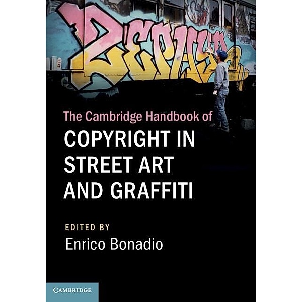 Cambridge Handbook of Copyright in Street Art and Graffiti / Cambridge Law Handbooks