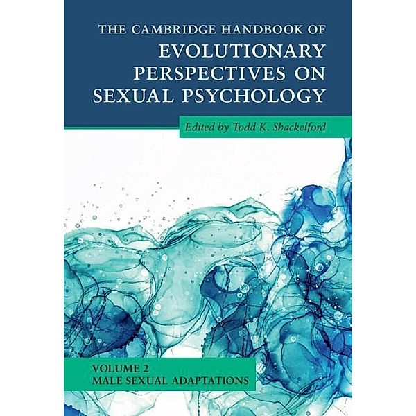 Cambridge Handbook of Evolutionary Perspectives on Sexual Psychology: Volume 2, Male Sexual Adaptations / Cambridge Handbooks in Psychology