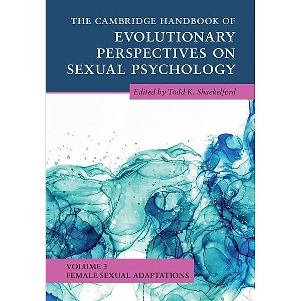Cambridge Handbook of Evolutionary Perspectives on Sexual Psychology: Volume 3, Female Sexual Adaptations / Cambridge Handbooks in Psychology