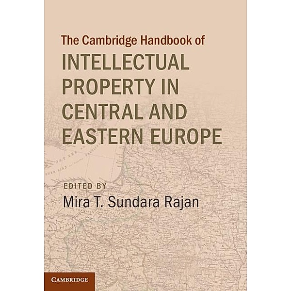 Cambridge Handbook of Intellectual Property in Central and Eastern Europe / Cambridge Law Handbooks