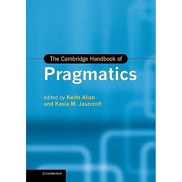 Cambridge Handbook of Pragmatics / Cambridge Handbooks in Language and Linguistics