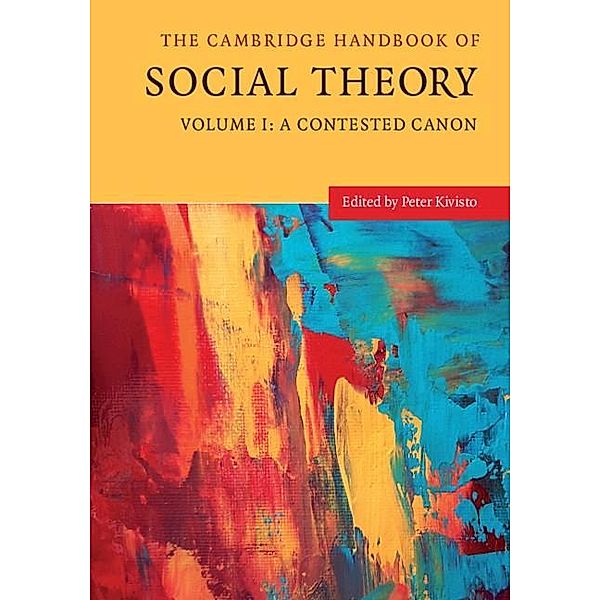 Cambridge Handbook of Social Theory: Volume 1, A Contested Canon