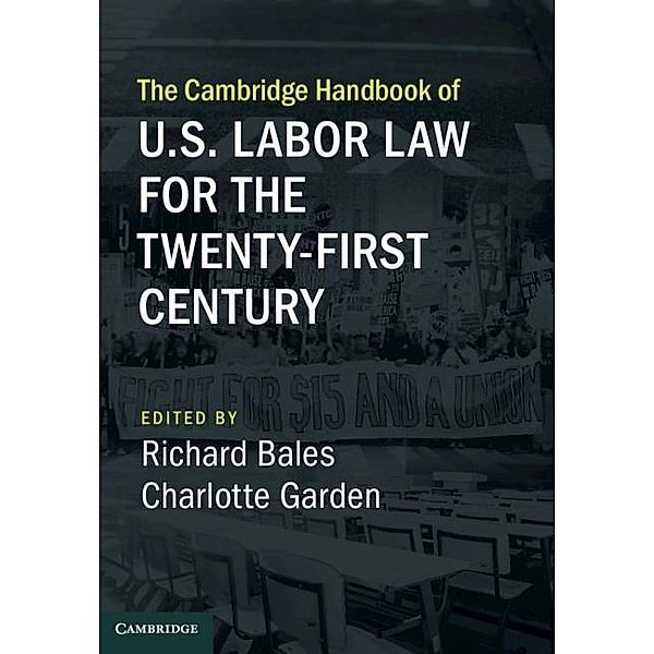 Cambridge Handbook of U.S. Labor Law for the Twenty-First Century / Cambridge Law Handbooks