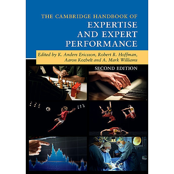 Cambridge Handbooks in Psychology / The Cambridge Handbook of Expertise and Expert Performance, K. Anders Ericsson, Robert R. Hoffman, Aaron Kozbelt, A. Mark Williams