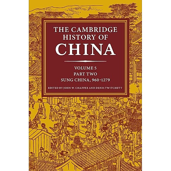Cambridge History of China: Volume 5, Sung China, 960-1279 AD, Part 2 / The Cambridge History of China