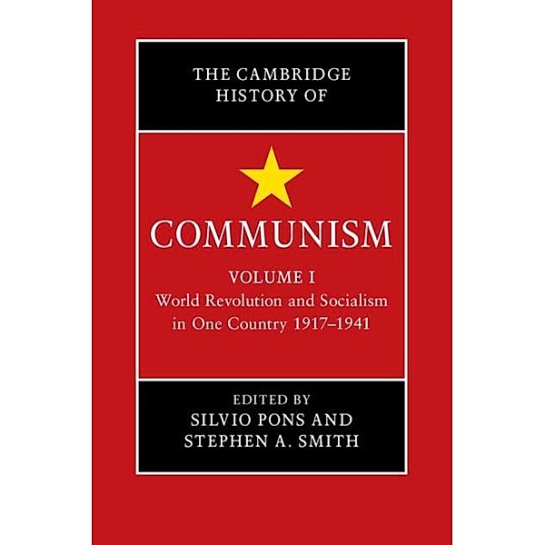 Cambridge History of Communism: Volume 1, World Revolution and Socialism in One Country 1917-1941