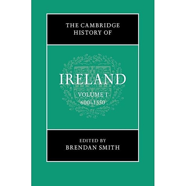 Cambridge History of Ireland: Volume 1, 600-1550
