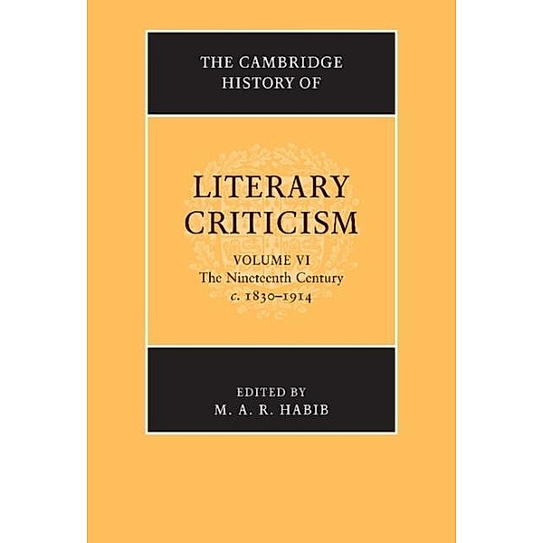 Cambridge History of Literary Criticism: Volume 6, The Nineteenth Century, c.1830-1914