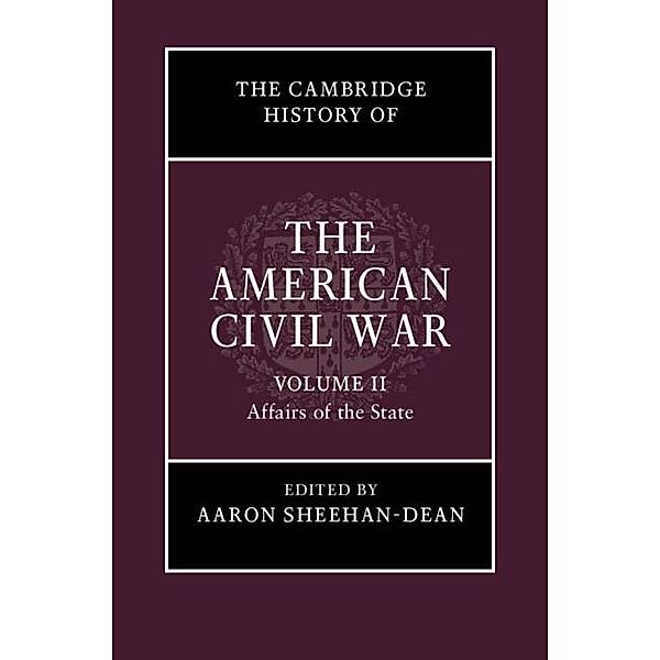 Cambridge History of the American Civil War: Volume 2, Affairs of the State / The Cambridge History of the American Civil War
