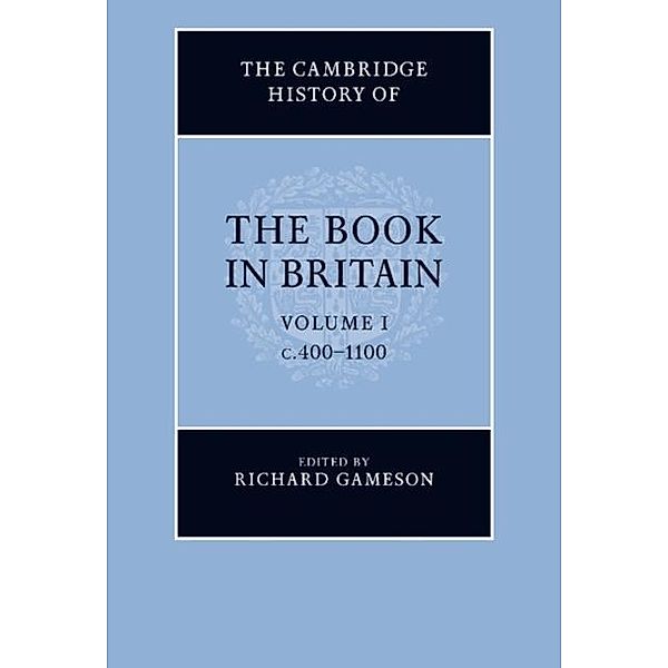 Cambridge History of the Book in Britain: Volume 1, c.400-1100