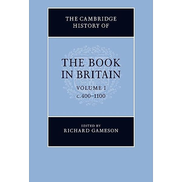 Cambridge History of the Book in Britain: Volume 1, c.400-1100 / The Cambridge History of the Book in Britain