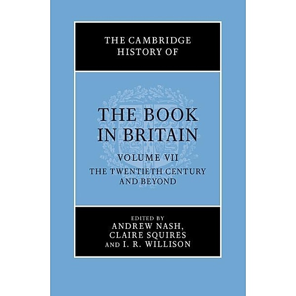 Cambridge History of the Book in Britain: Volume 7, The Twentieth Century and Beyond / The Cambridge History of the Book in Britain