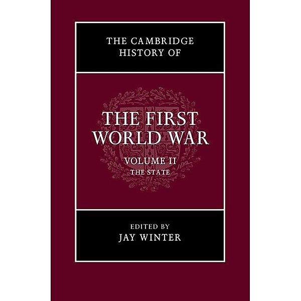 Cambridge History of the First World War: Volume 2, The State / The Cambridge History of the First World War