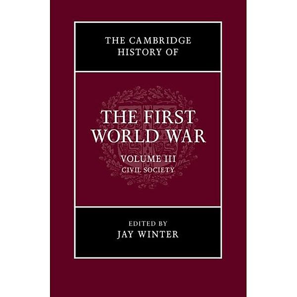 Cambridge History of the First World War: Volume 3, Civil Society