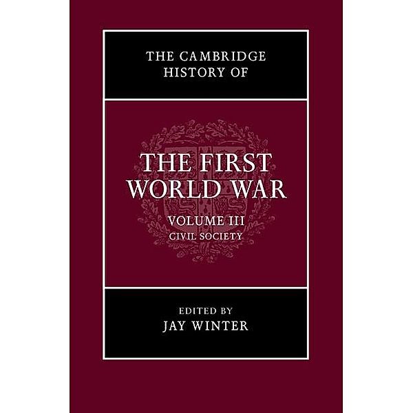 Cambridge History of the First World War: Volume 3, Civil Society / The Cambridge History of the First World War