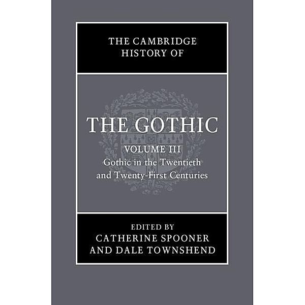 Cambridge History of the Gothic: Volume 3, Gothic in the Twentieth and Twenty-First Centuries / The Cambridge History of the Gothic