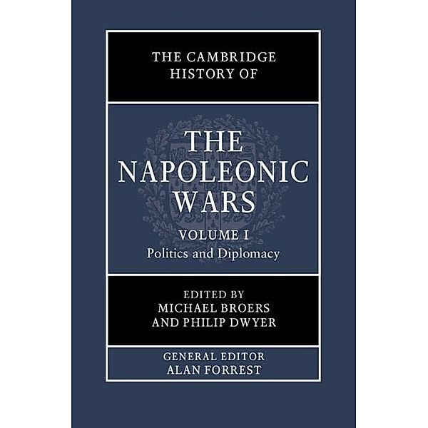 Cambridge History of the Napoleonic Wars: Volume 1, Politics and Diplomacy / The Cambridge History of the Napoleonic Wars