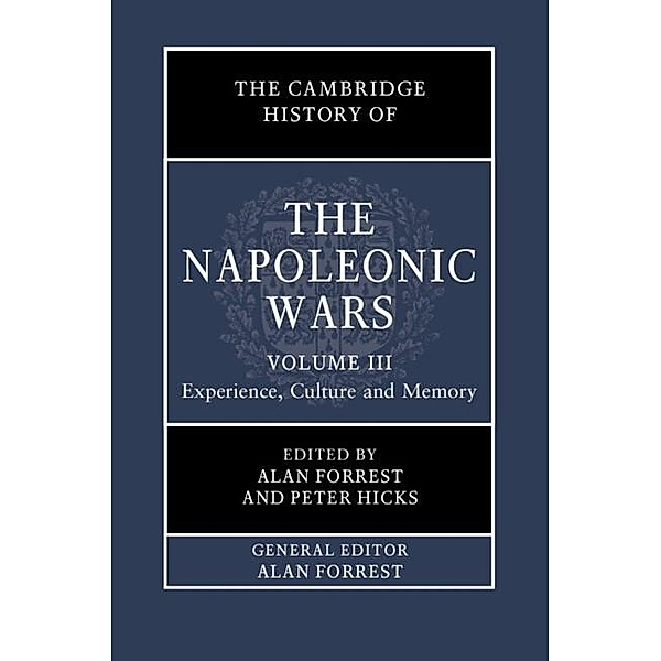 Cambridge History of the Napoleonic Wars: Volume 3, Experience, Culture and Memory / The Cambridge History of the Napoleonic Wars
