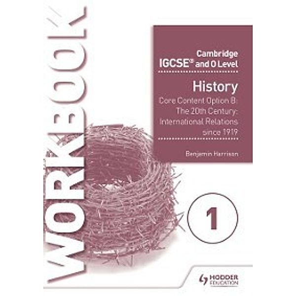 Cambridge IGCSE and O Level History Workbook 1 - Core content Option B, Ben Walsh, Benjamin Harrison