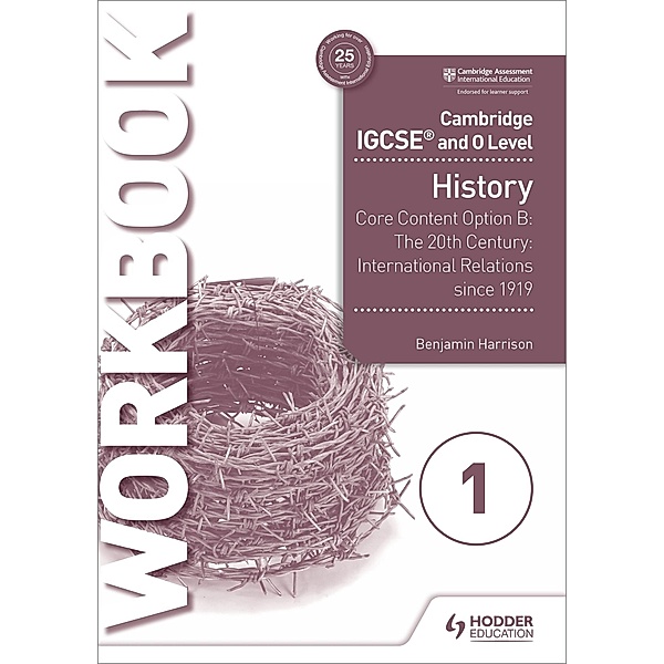 Cambridge IGCSE and O Level History Workbook 1 - Core content Option B: The 20th century: International Relations since 1919, Benjamin Harrison, Ben Walsh