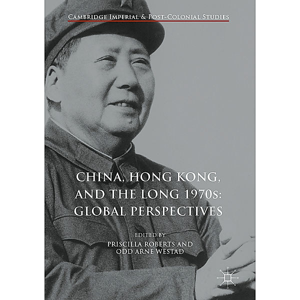 Cambridge Imperial and Post-Colonial Studies / China, Hong Kong, and the Long 1970s: Global Perspectives