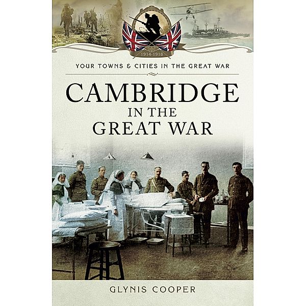 Cambridge in the Great War, Glynis Cooper