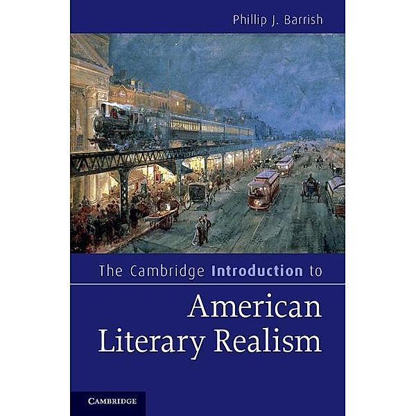 Cambridge Introduction to American Literary Realism / Cambridge Introductions to Literature, Phillip J. Barrish