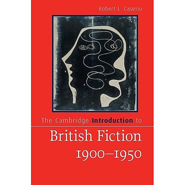 Cambridge Introduction to British Fiction, 1900-1950 / Cambridge Introductions to Literature, Robert L. Caserio