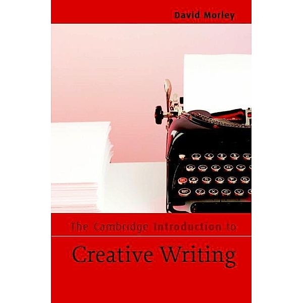 Cambridge Introduction to Creative Writing / Cambridge Introductions to Literature, David Morley