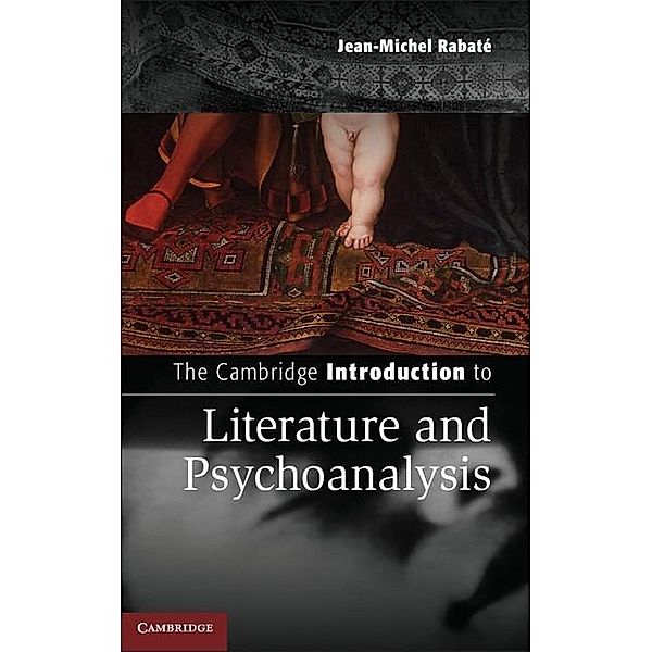 Cambridge Introduction to Literature and Psychoanalysis / Cambridge Introductions to Literature, Jean-Michel Rabate
