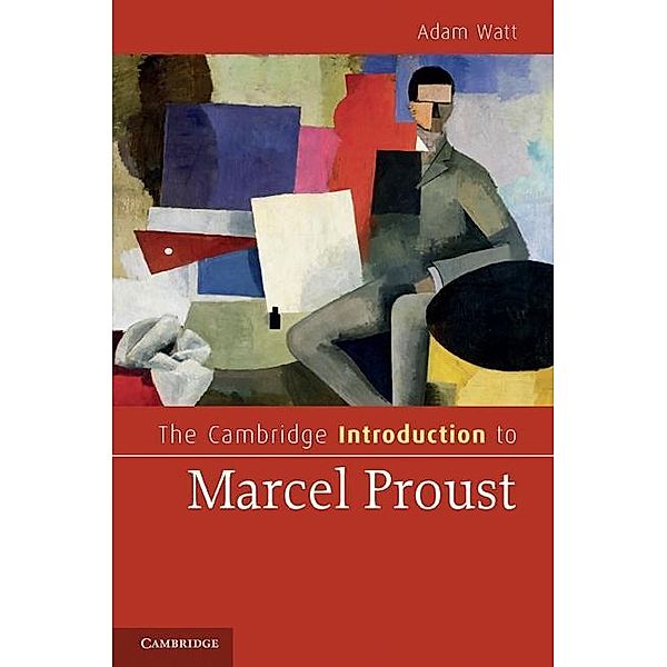 Cambridge Introduction to Marcel Proust / Cambridge Introductions to Literature, Adam Watt