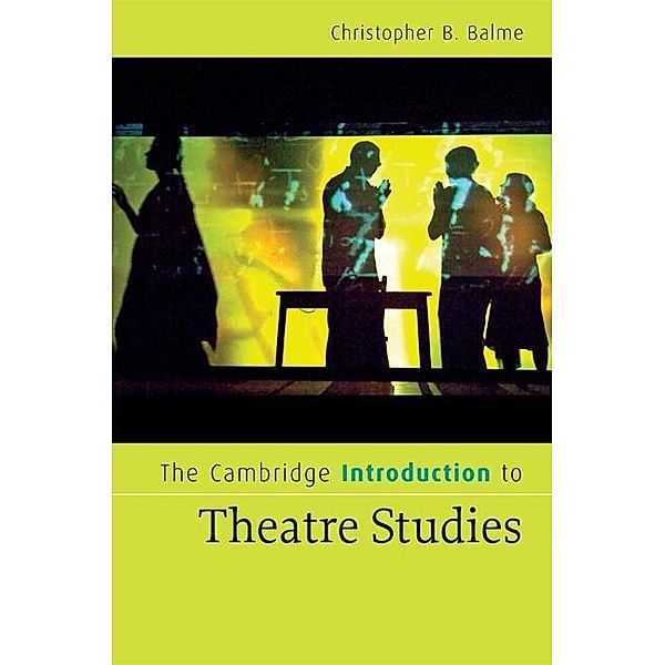 Cambridge Introduction to Theatre Studies / Cambridge Introductions to Literature, Christopher B. Balme