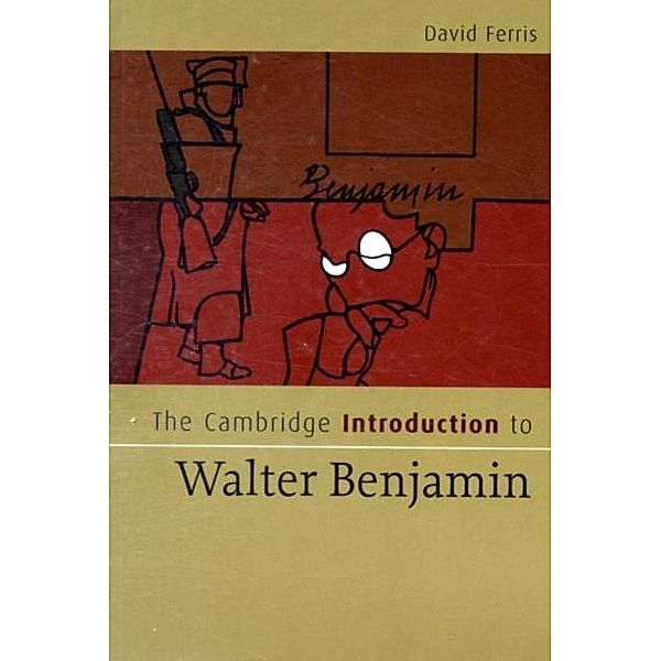 Cambridge Introduction to Walter Benjamin, David S. Ferris