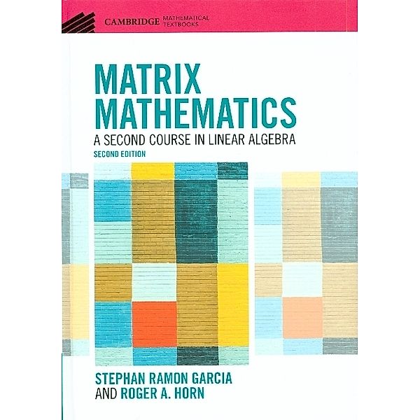 Cambridge Mathematical Textbooks / Matrix Mathematics, Stephan Ramon Garcia, Roger A. Horn