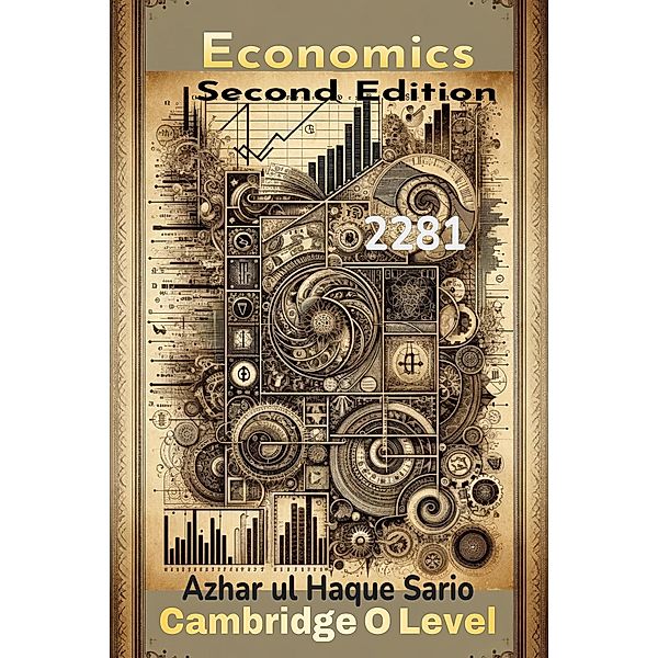 Cambridge O Level Economics 2281: Second Edition, Azhar ul Haque Sario