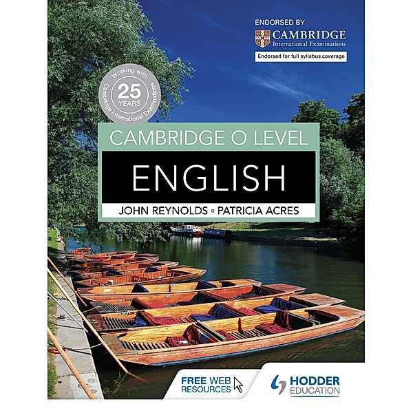 Cambridge O Level English / Hodder Education, John Reynolds, Patricia Acres