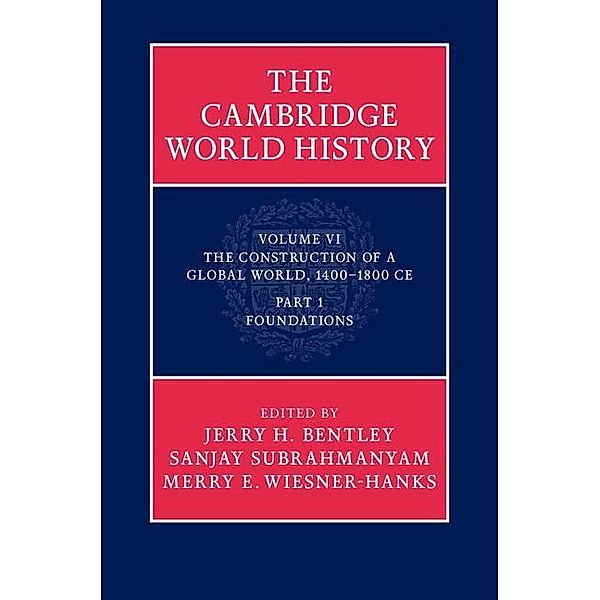 Cambridge World History: Volume 6, The Construction of a Global World, 1400-1800 CE, Part 1, Foundations / The Cambridge World History