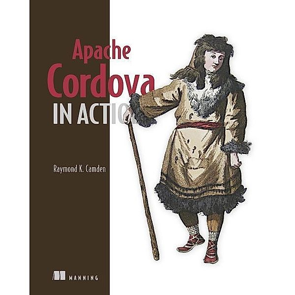 Camden, R: Apache Cordova in Action, Raymond K. Camden