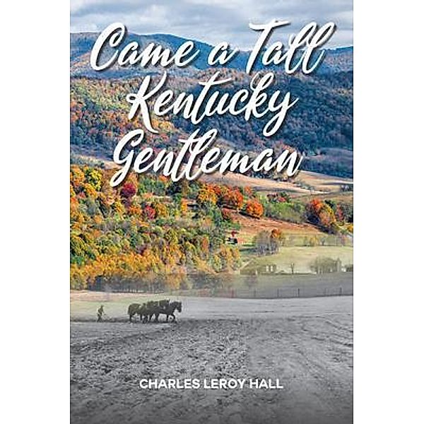 Came A Tall Kentucky Gentleman / Palmetto Publishing, Charles Leroy Hall