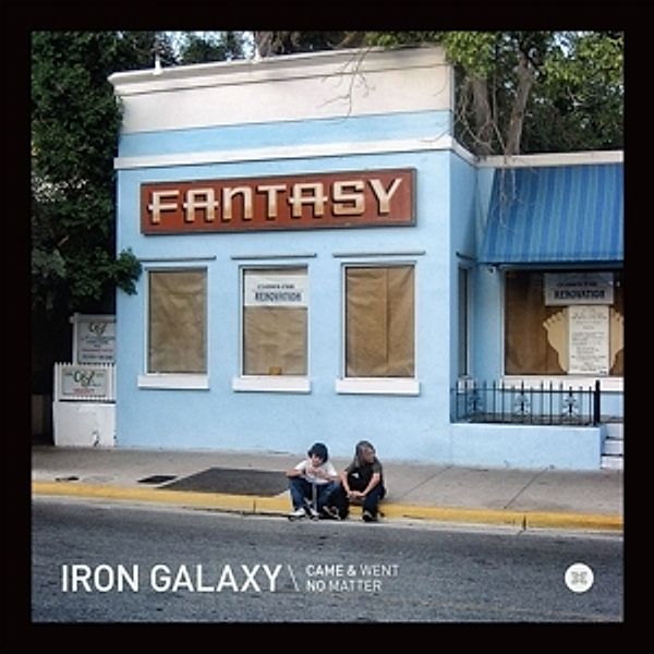 Came And Went/No Matter, Iron Galaxy