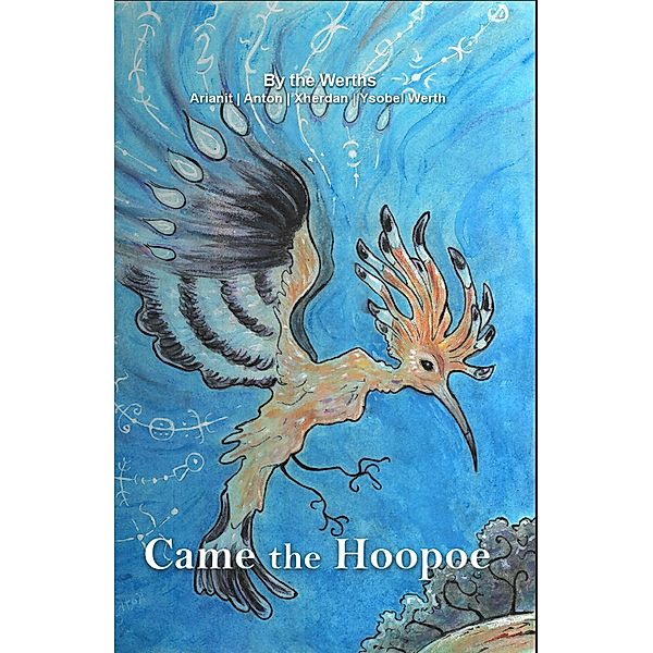 Came the Hoopoe (Stillborn Ecdysis, #1) / Stillborn Ecdysis, Arianit Werth, Anton Werth, Xherdan Werth, Ysobel Werth