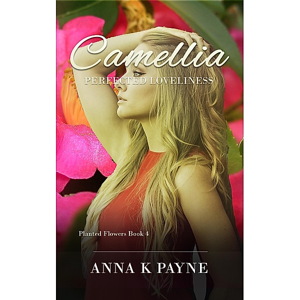 Camellia (Planted Flowers Series, #4), Anna K Payne