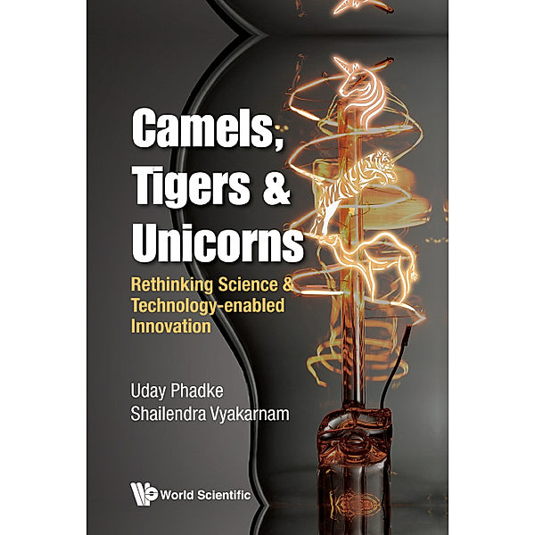 Camels, Tigers & Unicorns: Re-thinking Science And Technology-enabled Innovation, Shailendra Vyakarnam, Uday Phadke