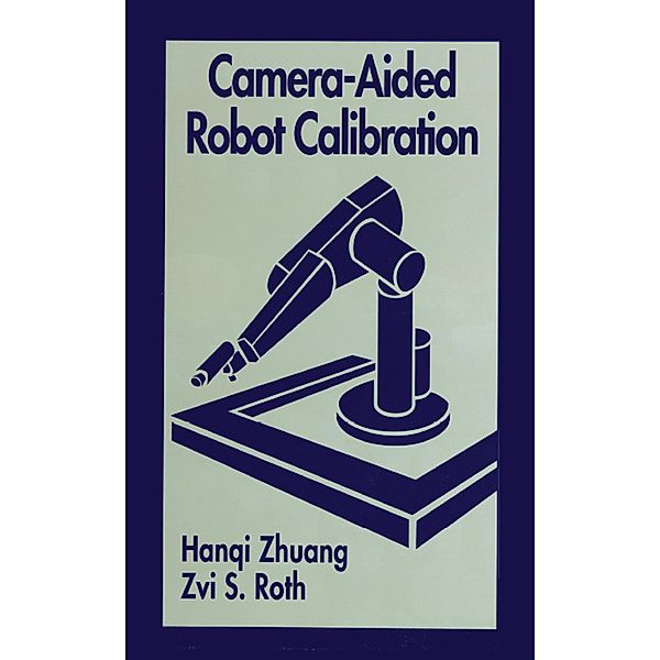 Camera-Aided Robot Calibration, Hangi Zhuang, Zvi S. Roth