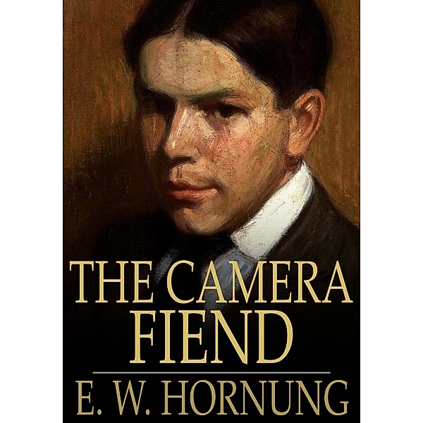 Camera Fiend / The Floating Press, E. W. Hornung