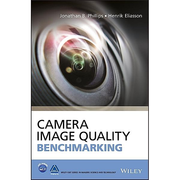 Camera Image Quality Benchmarking, Enhanced Edition, Jonathan B. Phillips, Henrik Eliasson