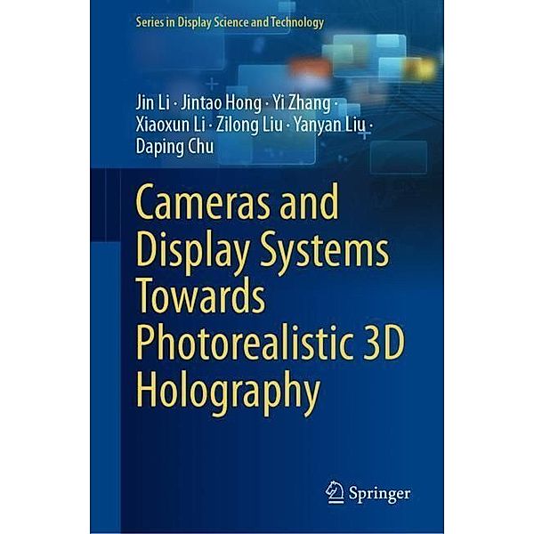 Cameras and Display Systems Towards Photorealistic 3D Holography, Jin Li, Jintao Hong, Yi Zhang, Xiaoxun Li, Zilong Liu, Yanyan Liu, Daping Chu